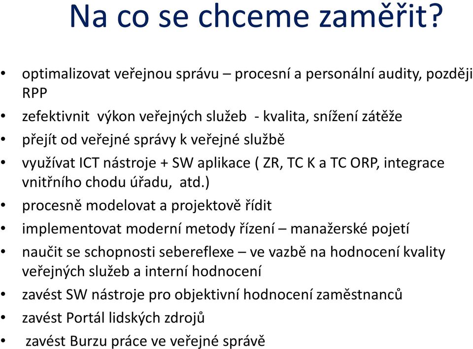 správy k veřejné službě využívat ICT nástroje + SW aplikace ( ZR, TC K a TC ORP, integrace vnitřního chodu úřadu, atd.