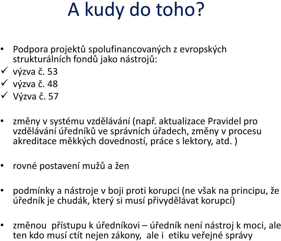 aktualizace Pravidel pro vzdělávání úředníků ve správních úřadech, změny v procesu akreditace měkkých dovedností, práce s lektory, atd.