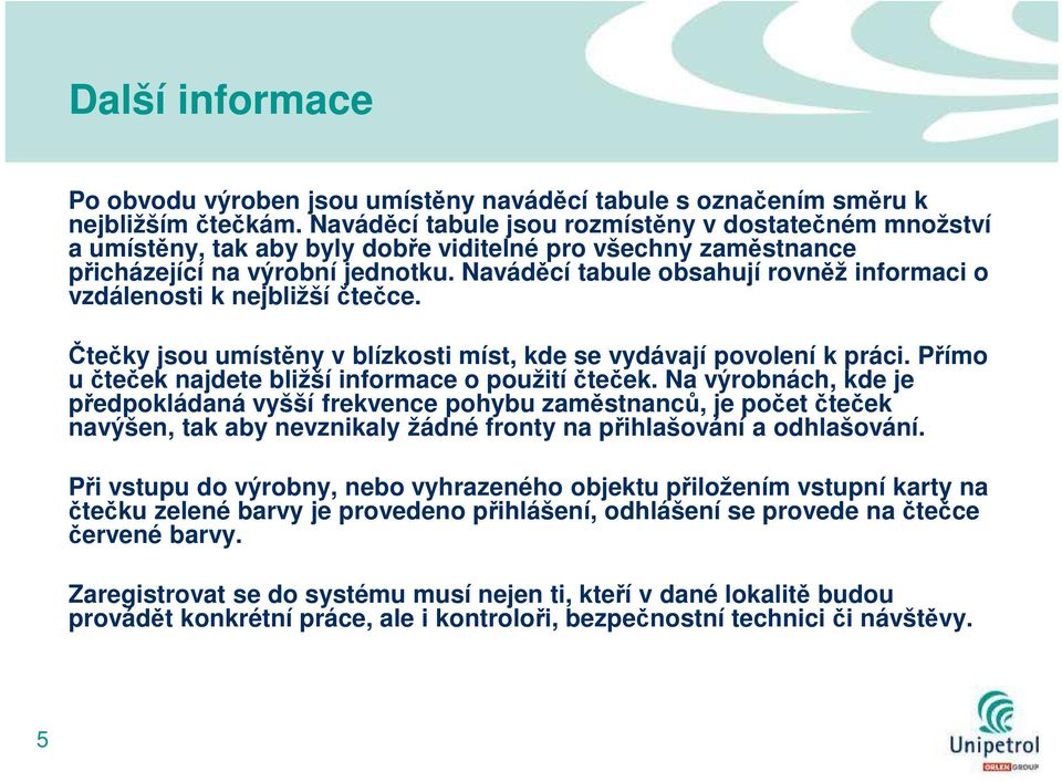 Naváděcí tabule obsahují rovněž informaci o vzdálenosti k nejbližší čtečce. Čtečky jsou umístěny v blízkosti míst, kde se vydávají povolení k práci.