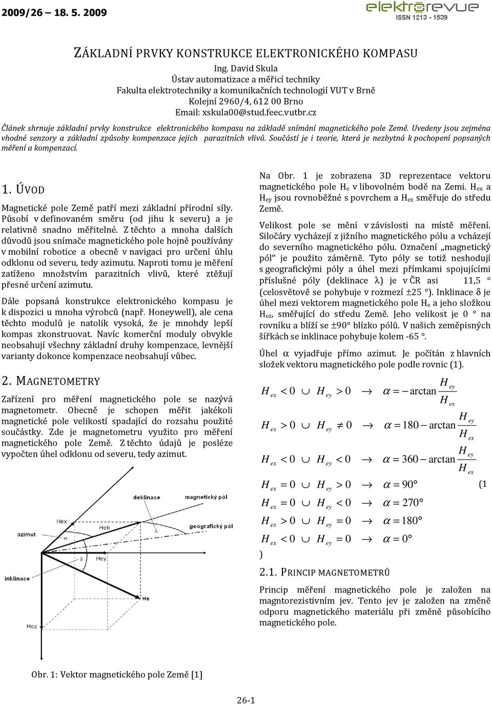 cz Článek shrnuje základní prvky konstrukce elektronického kompasu na základě snímání magnetického pole Země.