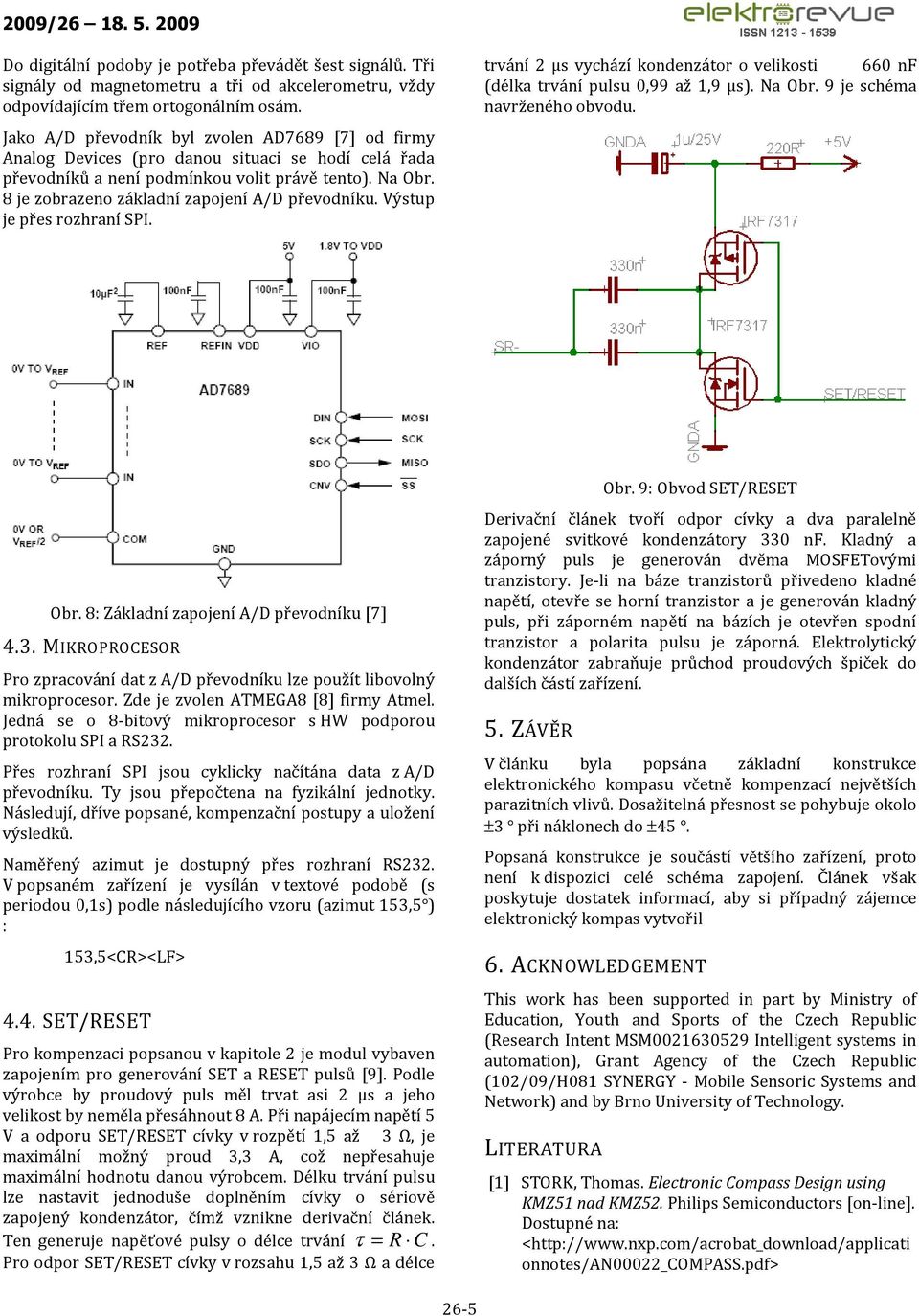 8 je zobrazeno základní zapojení A/D převodníku. Výstup je přes rozhraní SPI. trvání 2 μs vychází kondenzátor o velikosti 660 nf (délka trvání pulsu 0,99 až 1,9 μs). Na Obr.