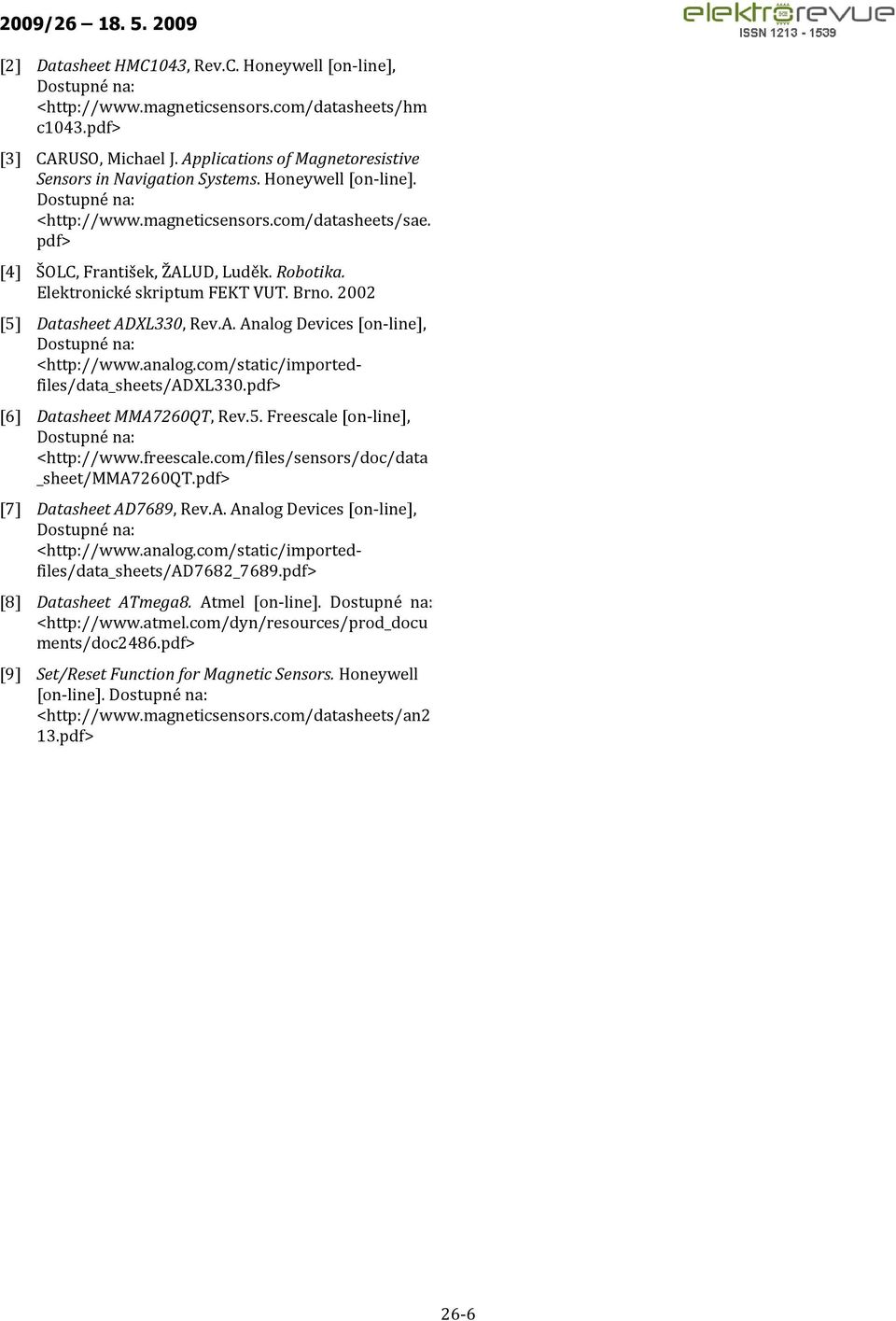 analog.com/static/importedfiles/data_sheets/adl330.pdf> [6] Datasheet MMA7260QT, Rev.5. Freescale [on-line], <http://www.freescale.com/files/sensors/doc/data _sheet/mma7260qt.