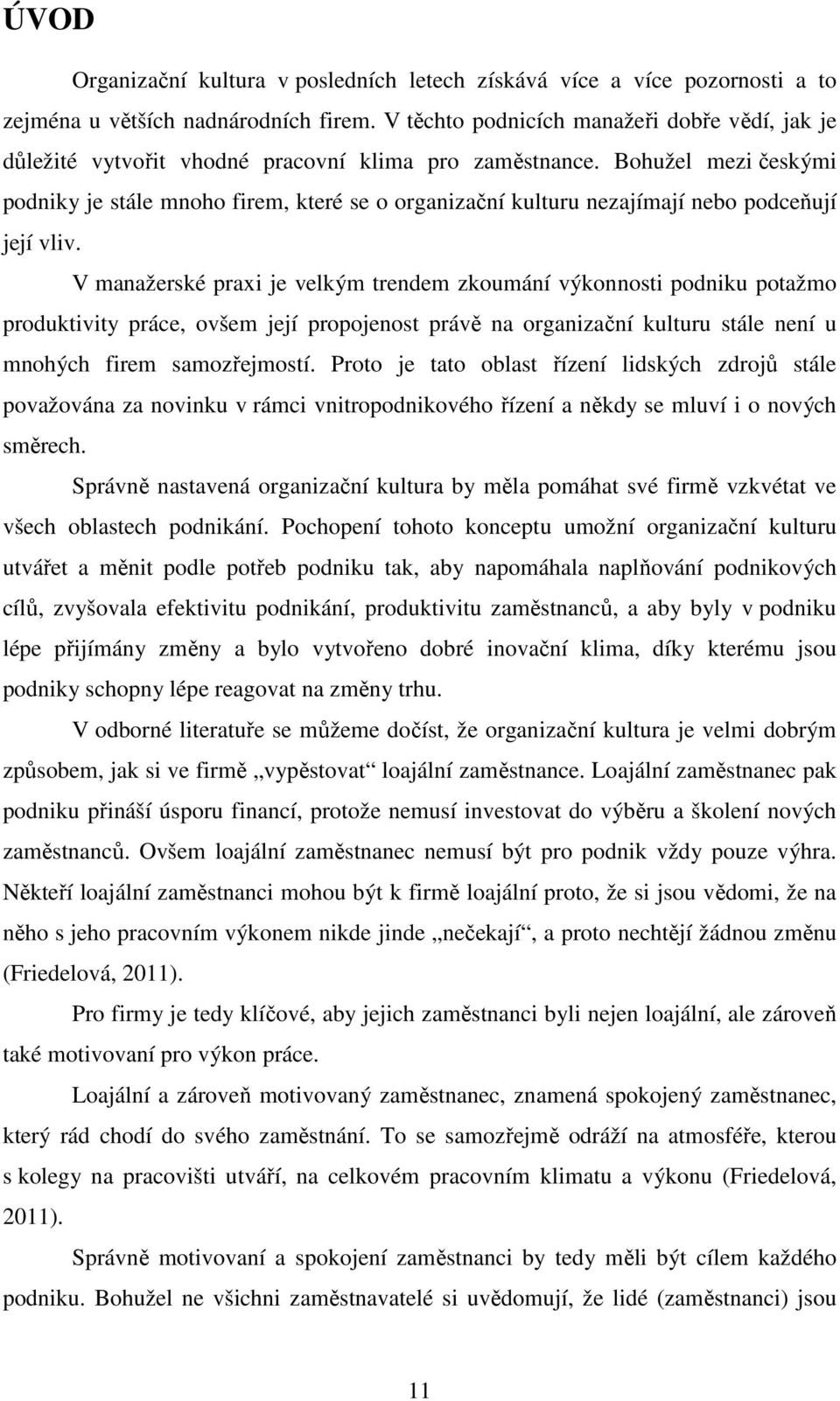 Bohužel mezi českými podniky je stále mnoho firem, které se o organizační kulturu nezajímají nebo podceňují její vliv.