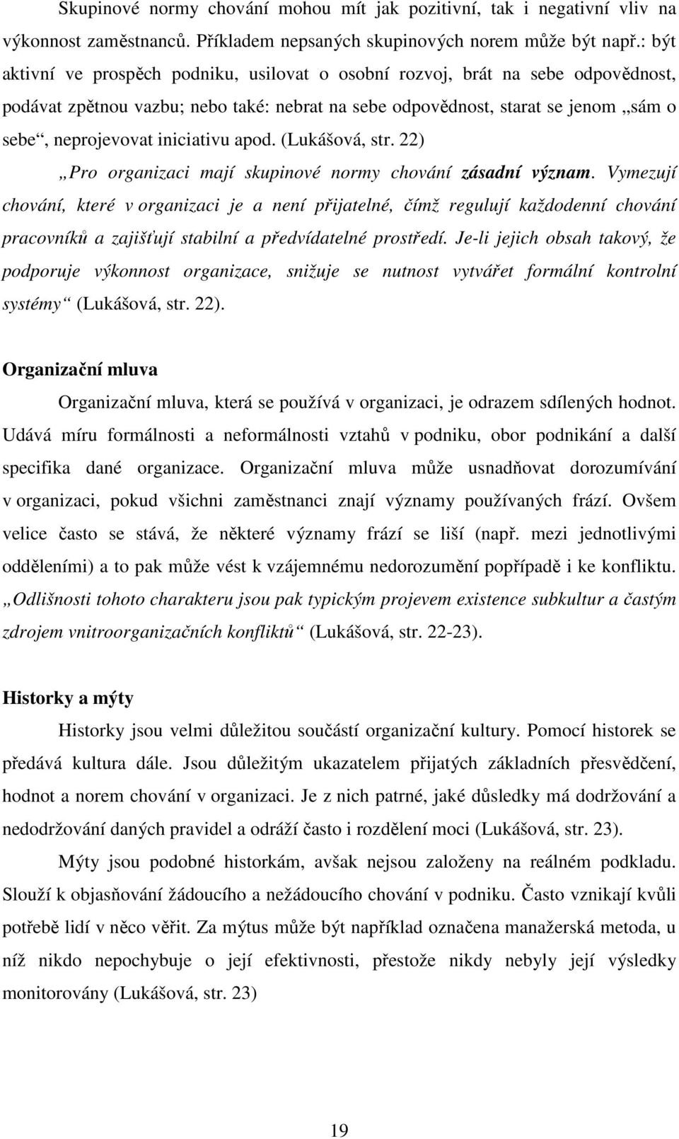 iniciativu apod. (Lukášová, str. 22) Pro organizaci mají skupinové normy chování zásadní význam.