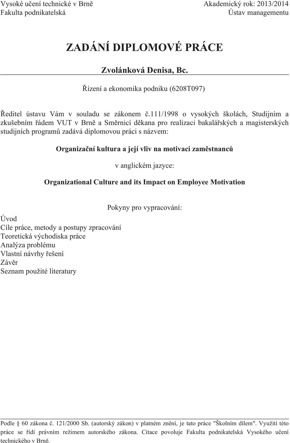 111/1998 o vysokých školách, Studijním a zkušebním řádem VUT v Brně a Směrnicí děkana pro realizaci bakalářských a magisterských studijních programů zadává diplomovou práci s názvem: Organizační