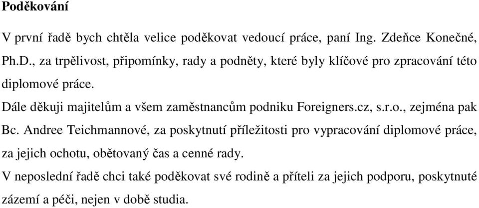 Dále děkuji majitelům a všem zaměstnancům podniku Foreigners.cz, s.r.o., zejména pak Bc.