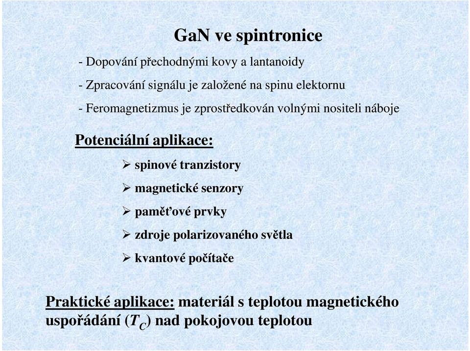 aplikace: spinové tranzistory magnetické senzory paměťové prvky zdroje polarizovaného světla