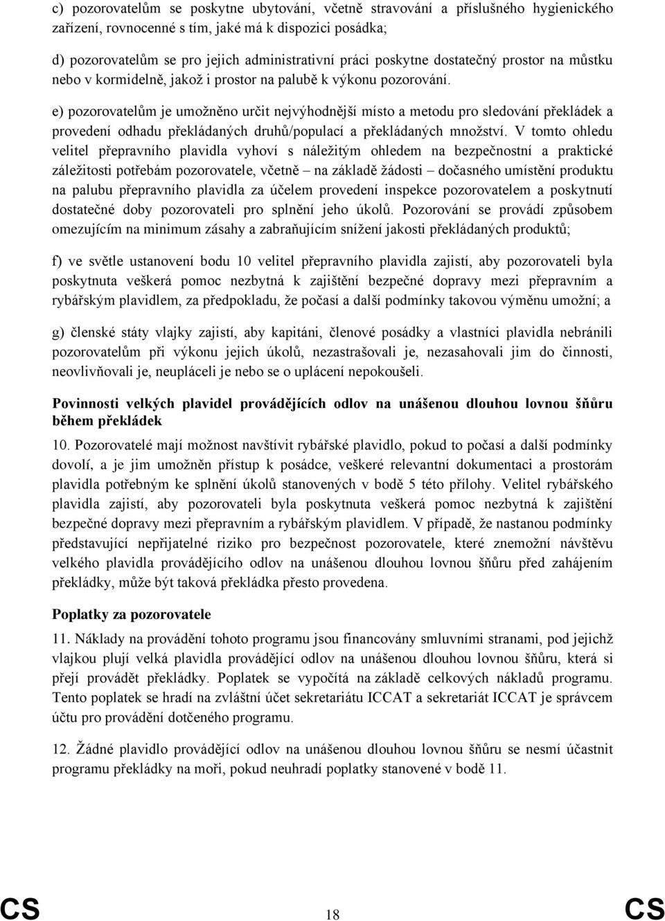 e) pozorovatelům je umožněno určit nejvýhodnější místo a metodu pro sledování překládek a provedení odhadu překládaných druhů/populací a překládaných množství.