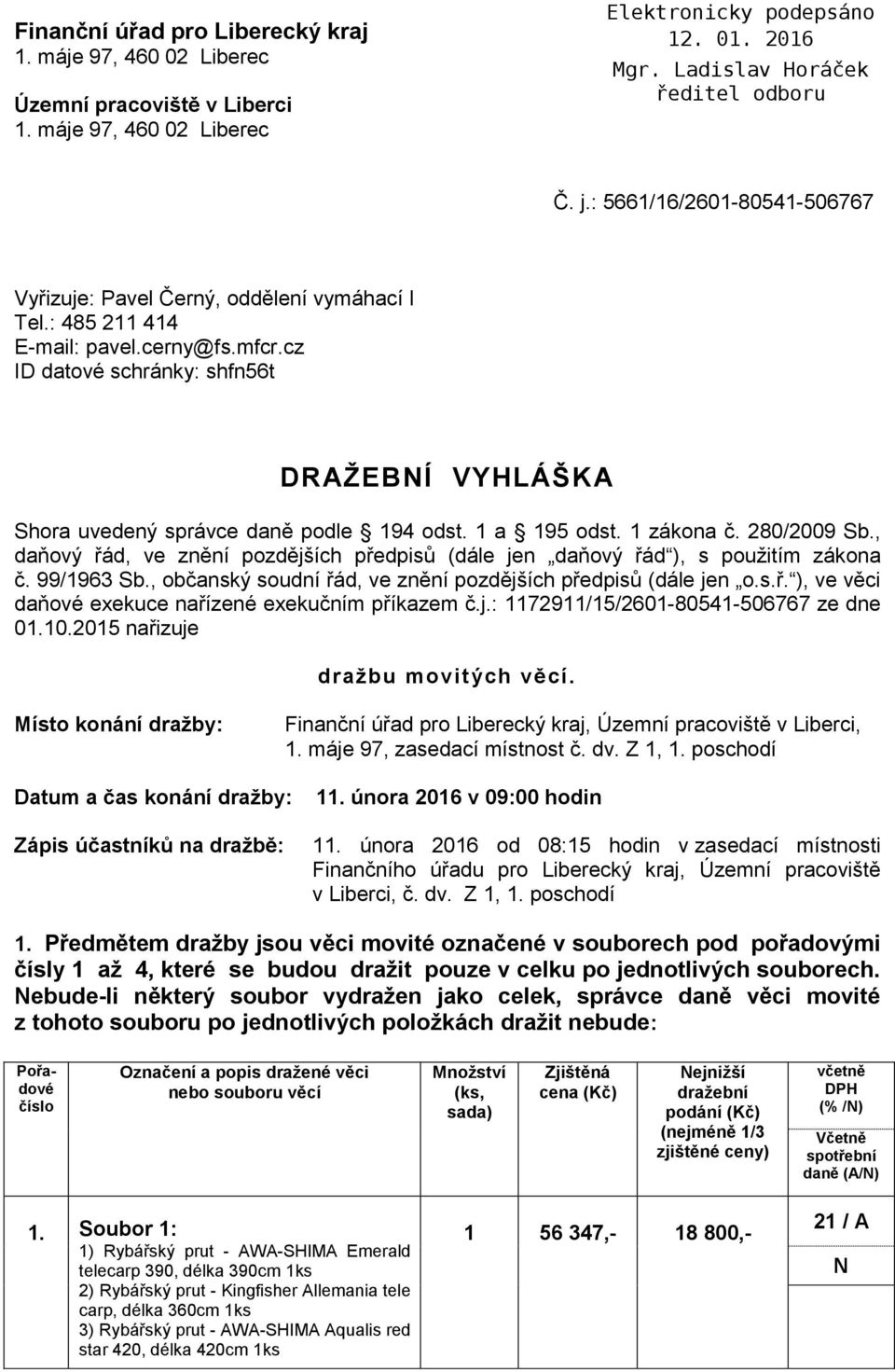 , daňový řád, ve znění pozdějších předpisů (dále jen daňový řád ), s použitím zákona č. 99/1963 Sb., občanský soudní řád, ve znění pozdějších předpisů (dále jen o.s.ř. ), ve věci daňové exekuce nařízené exekučním příkazem č.