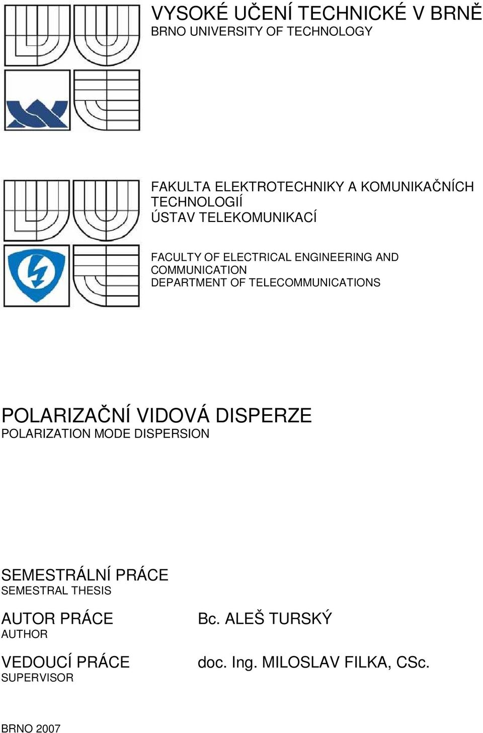 TELECOMMUNICATIONS POLARIZAČNÍ VIDOVÁ DISPERZE POLARIZATION MODE DISPERSION SEMESTRÁLNÍ PRÁCE