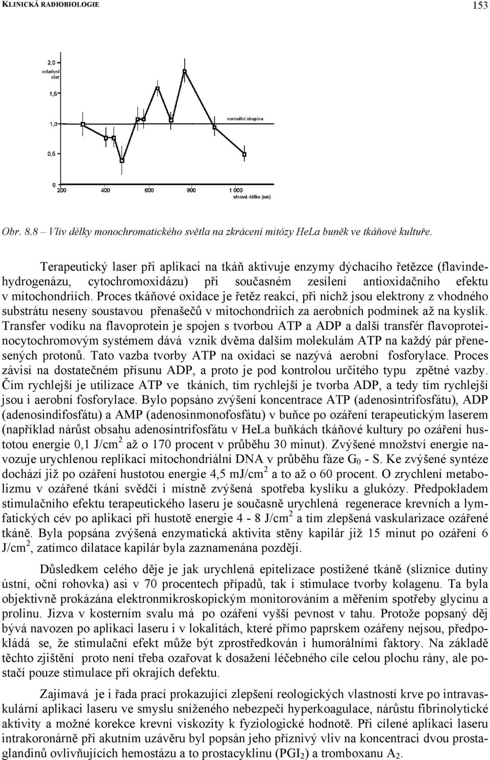 Proces tkáňové oxidace je řetěz reakcí, při nichž jsou elektrony z vhodného substrátu neseny soustavou přenašečů v mitochondriích za aerobních podmínek až na kyslík.