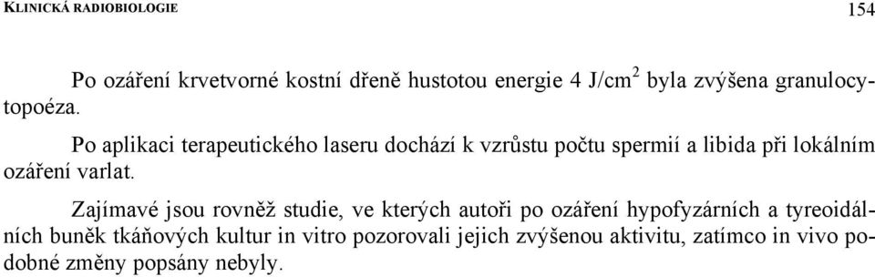 Po aplikaci terapeutického laseru dochází k vzrůstu počtu spermií a libida při lokálním ozáření varlat.