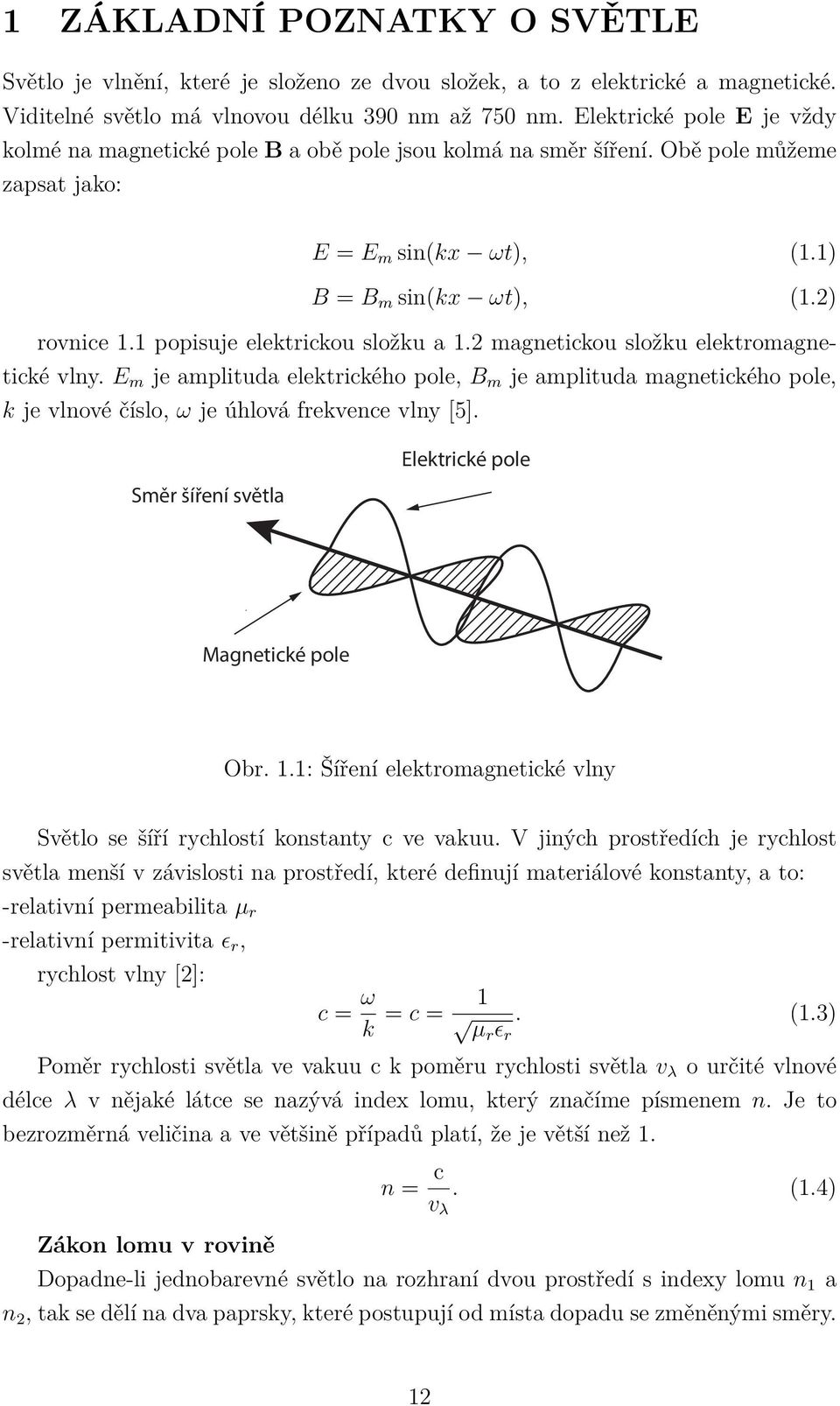 1 popisuje elektrickou složku a 1.2 magnetickou složku elektromagnetické vlny.