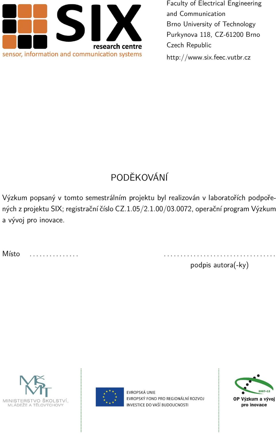 cz PODĚKOVÁNÍ Výzkum popsaný v tomto semestrálním projektu byl realizován v laboratořích podpořených z