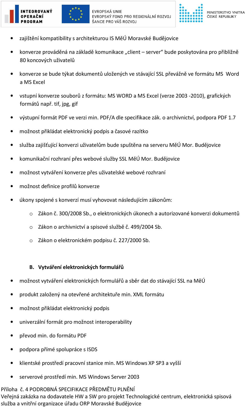 tif, jpg, gif výstupní formát PDF ve verzi min. PDF/A dle specifikace zák. o archivnictví, podpora PDF 1.