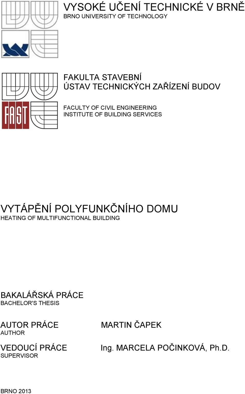 VYTÁPĚNÍ POLYFUNKČNÍHO DOMU HEATING OF MULTIFUNCTIONAL BUILDING BAKALÁŘSKÁ PRÁCE BACHELOR'S