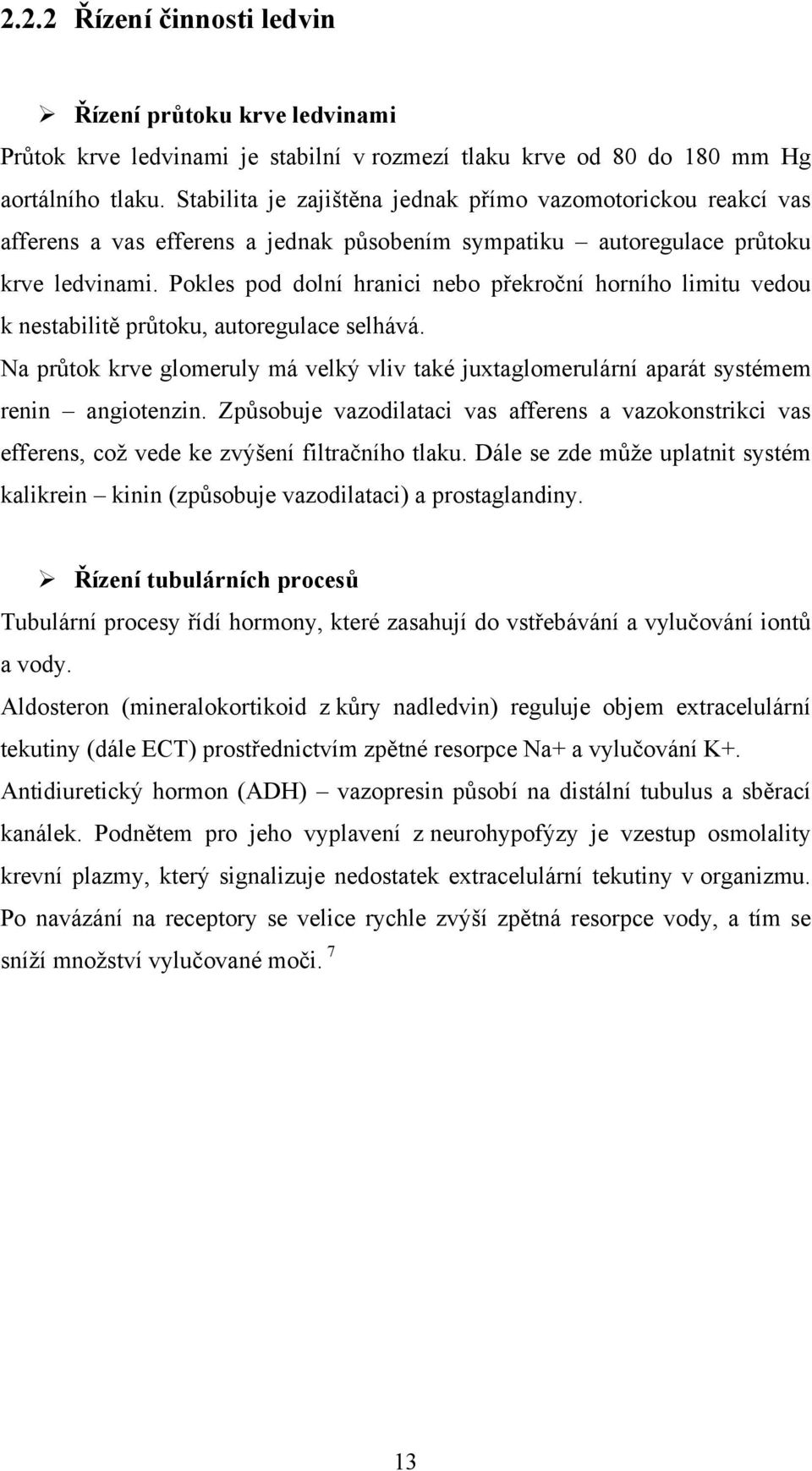 Pokles pod dolní hranici nebo překroční horního limitu vedou k nestabilitě průtoku, autoregulace selhává.