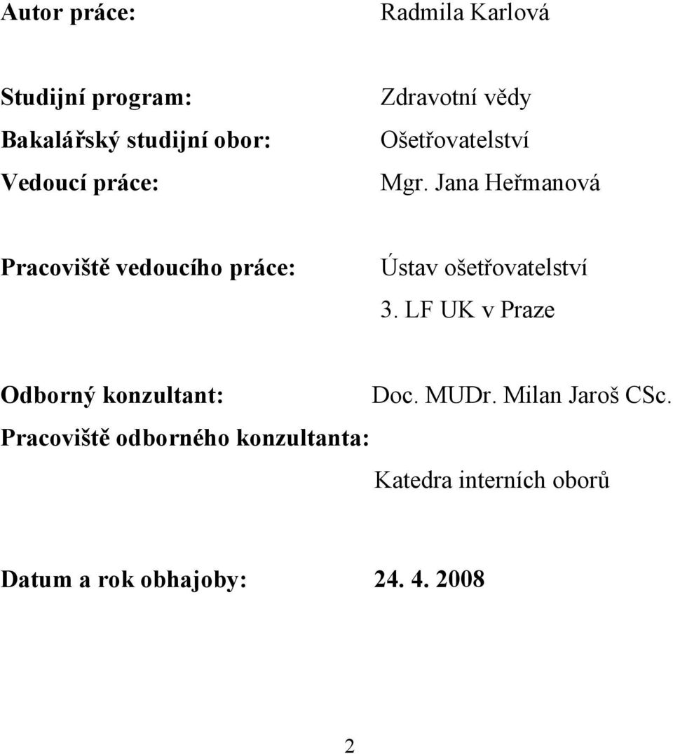 Jana Heřmanová Pracoviště vedoucího práce: Ústav ošetřovatelství 3.