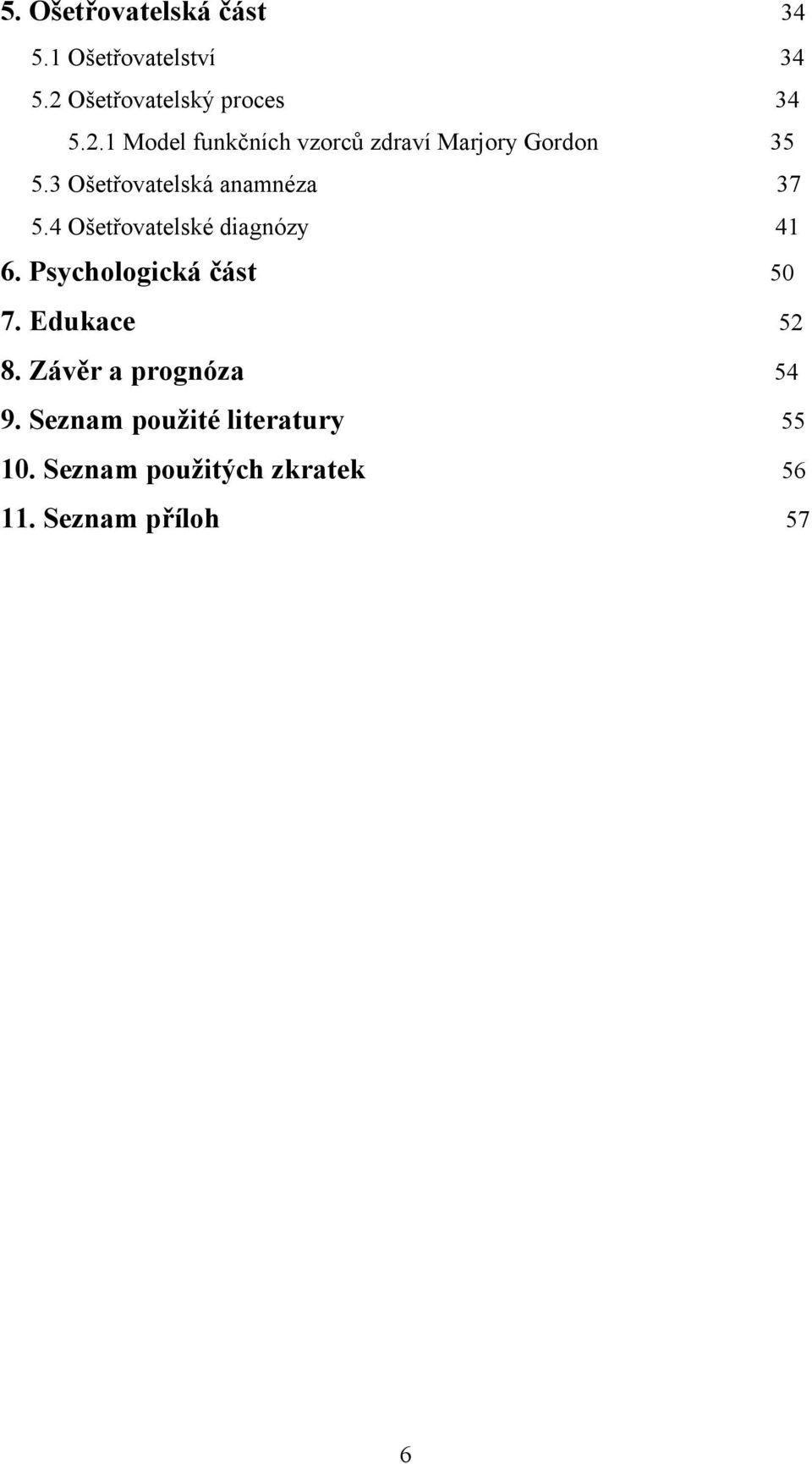 3 Ošetřovatelská anamnéza 37 5.4 Ošetřovatelské diagnózy 41 6.