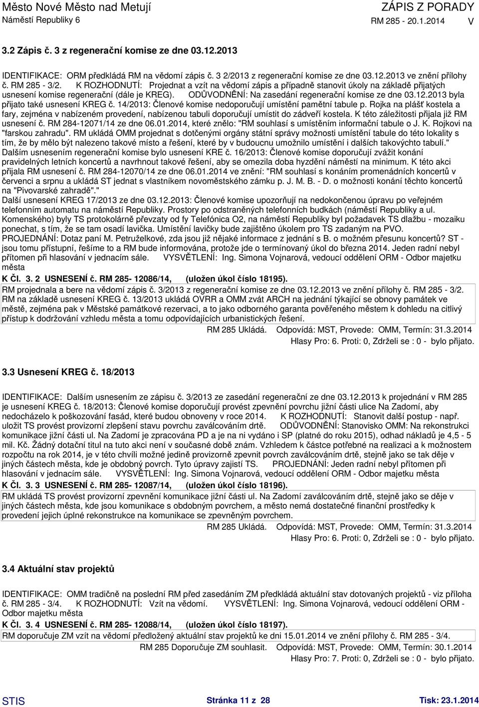 2013 byla přijato také usnesení KREG č. 14/2013: Členové komise nedoporučují umístění pamětní tabule p.