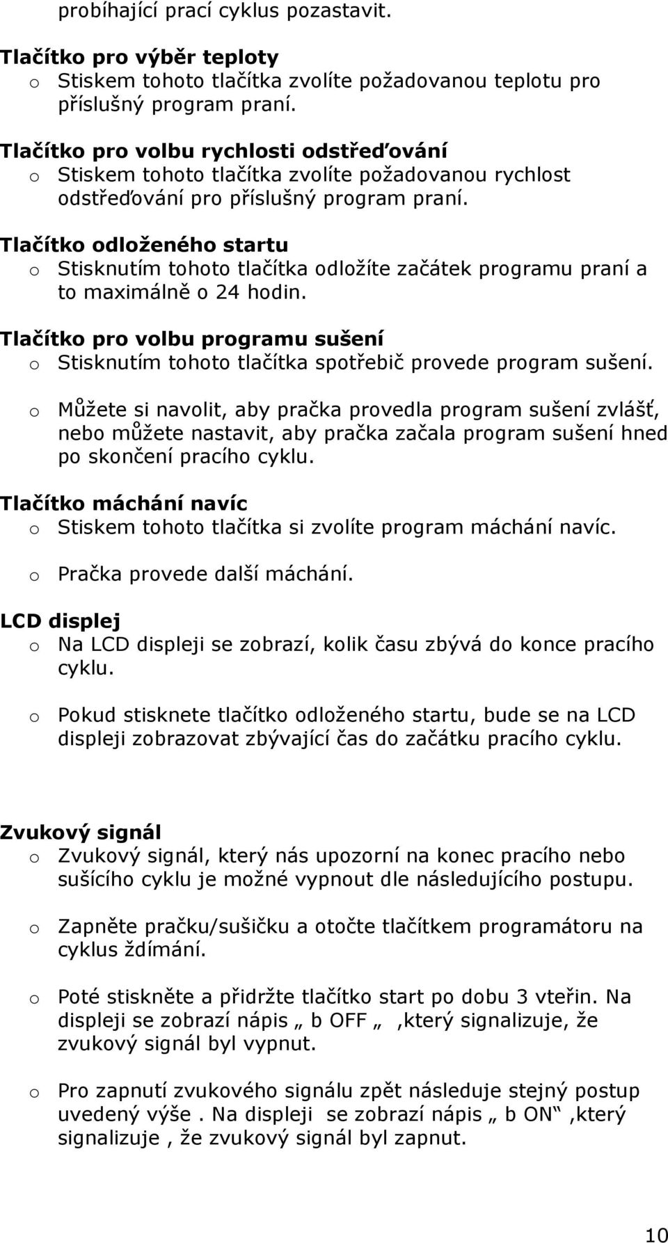 Tlačítko odloženého startu o Stisknutím tohoto tlačítka odložíte začátek programu praní a to maximálně o 24 hodin.