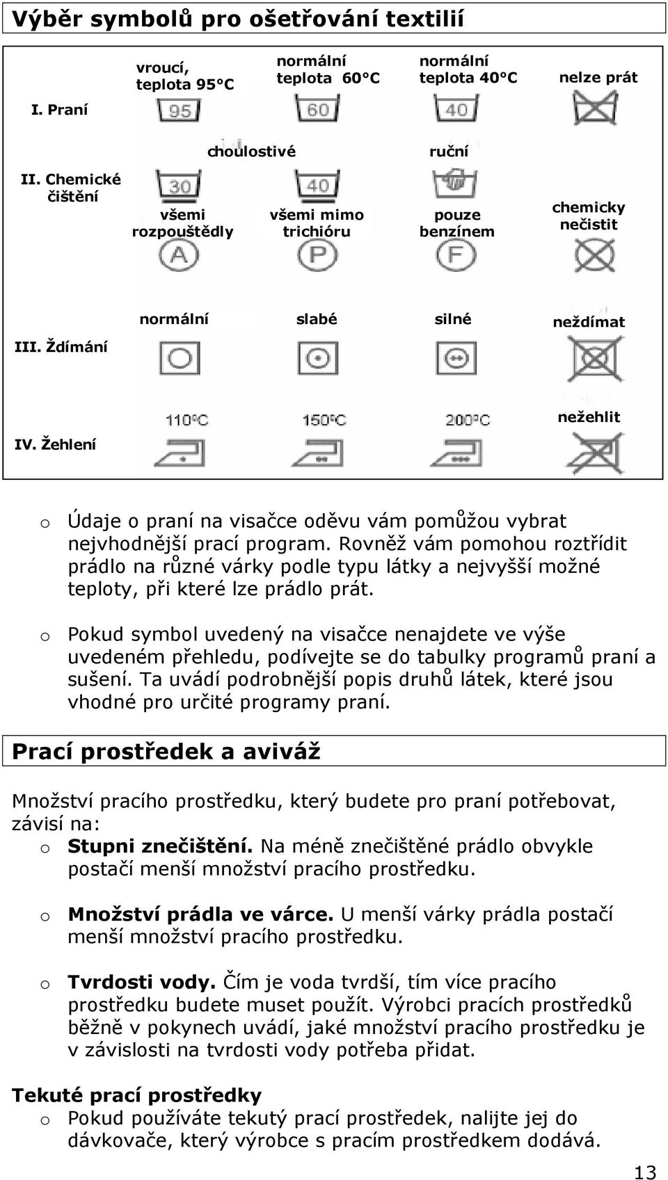 Žehlení o Údaje o praní na visačce oděvu vám pomůžou vybrat nejvhodnější prací program.