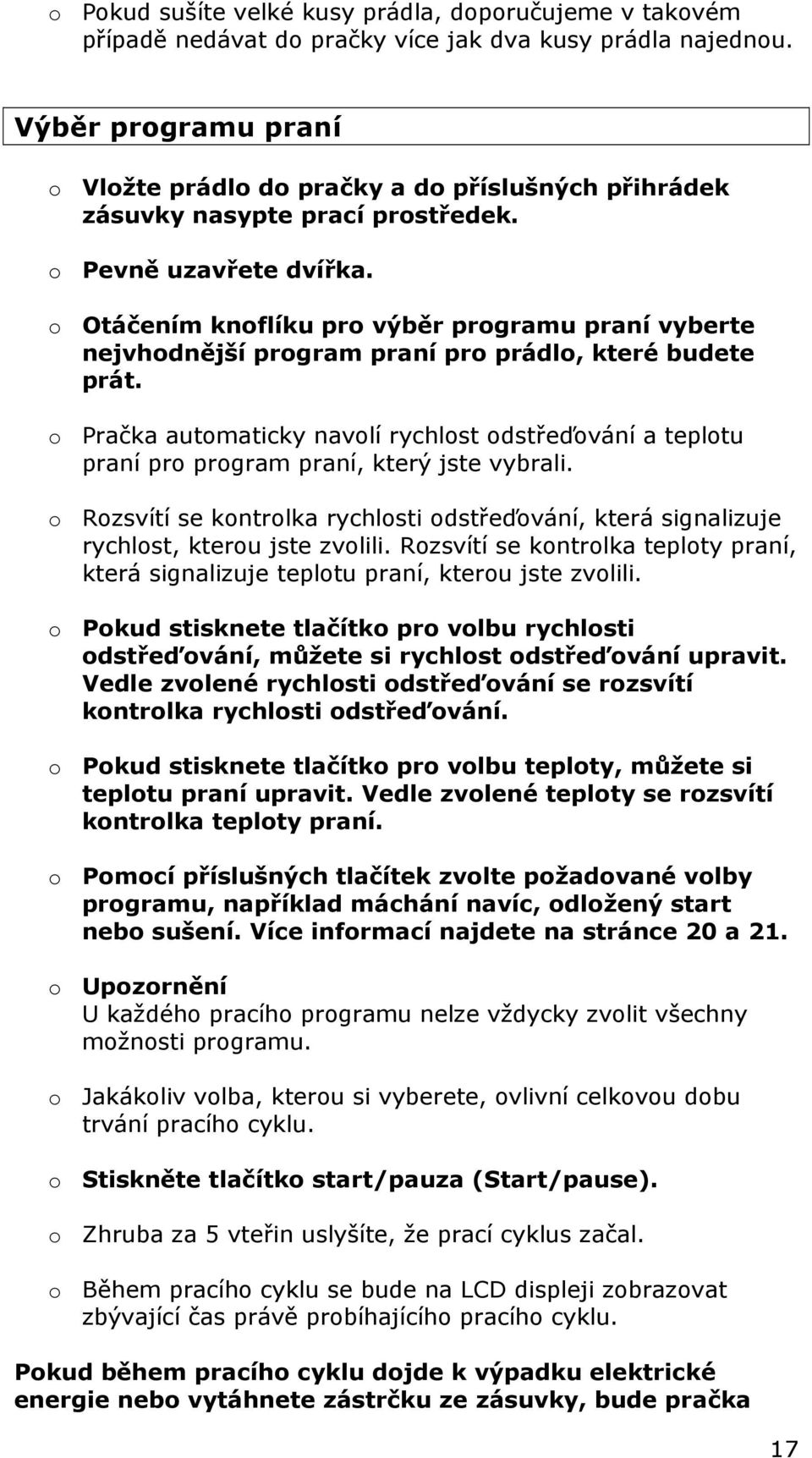 o Otáčením knoflíku pro výběr programu praní vyberte nejvhodnější program praní pro prádlo, které budete prát.