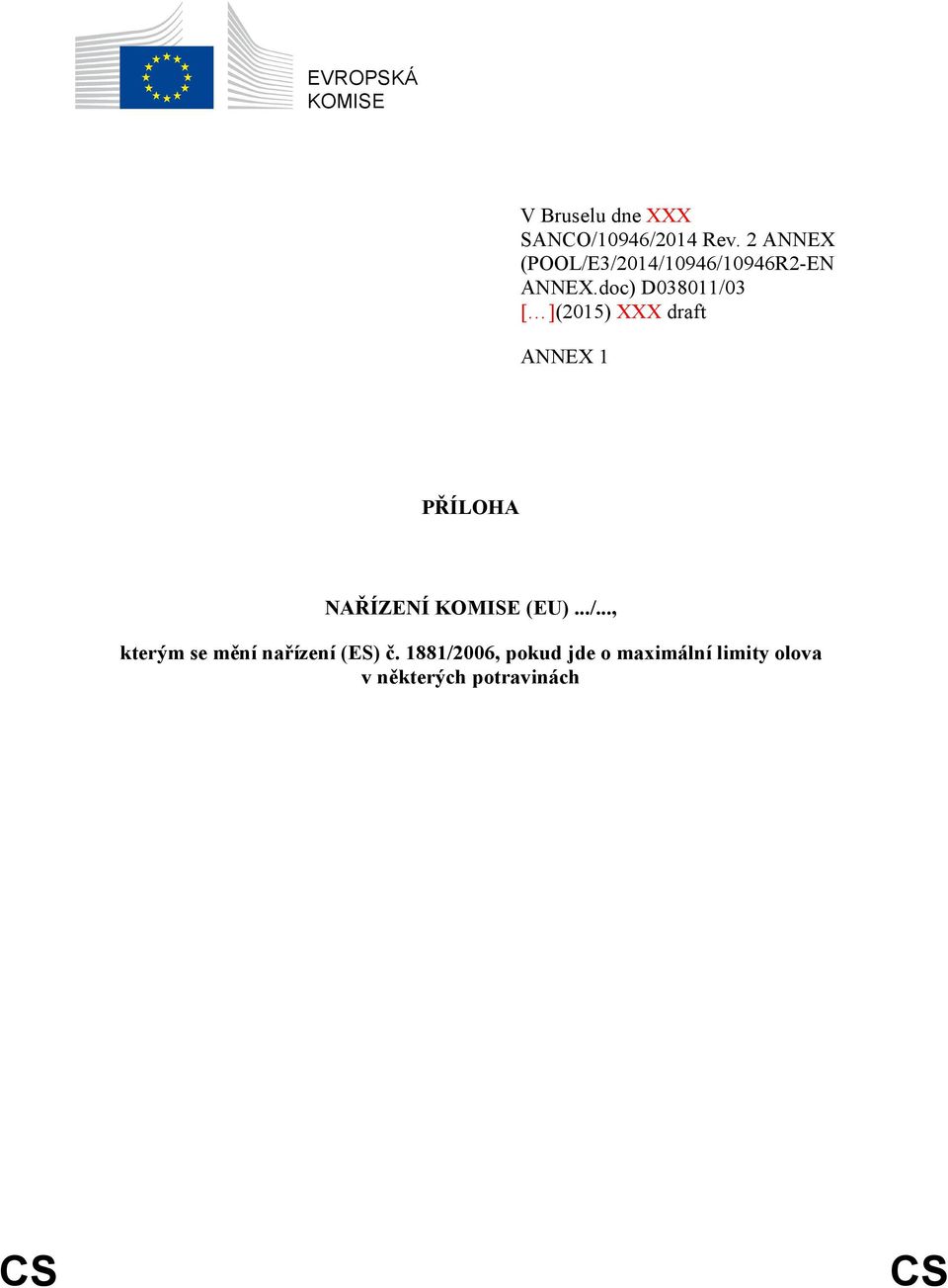 doc) D038011/03 [ ](2015) XXX draft ANNEX 1 PŘÍLOHA NAŘÍZENÍ KOMISE