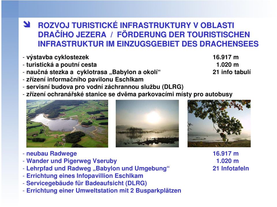 020 m - naučná stezka a cyklotrasa Babylon a okolí 21 info tabulí - zřízení informačního pavilonu Eschlkam - servisní budova pro vodní záchrannou službu (DLRG) - zřízení