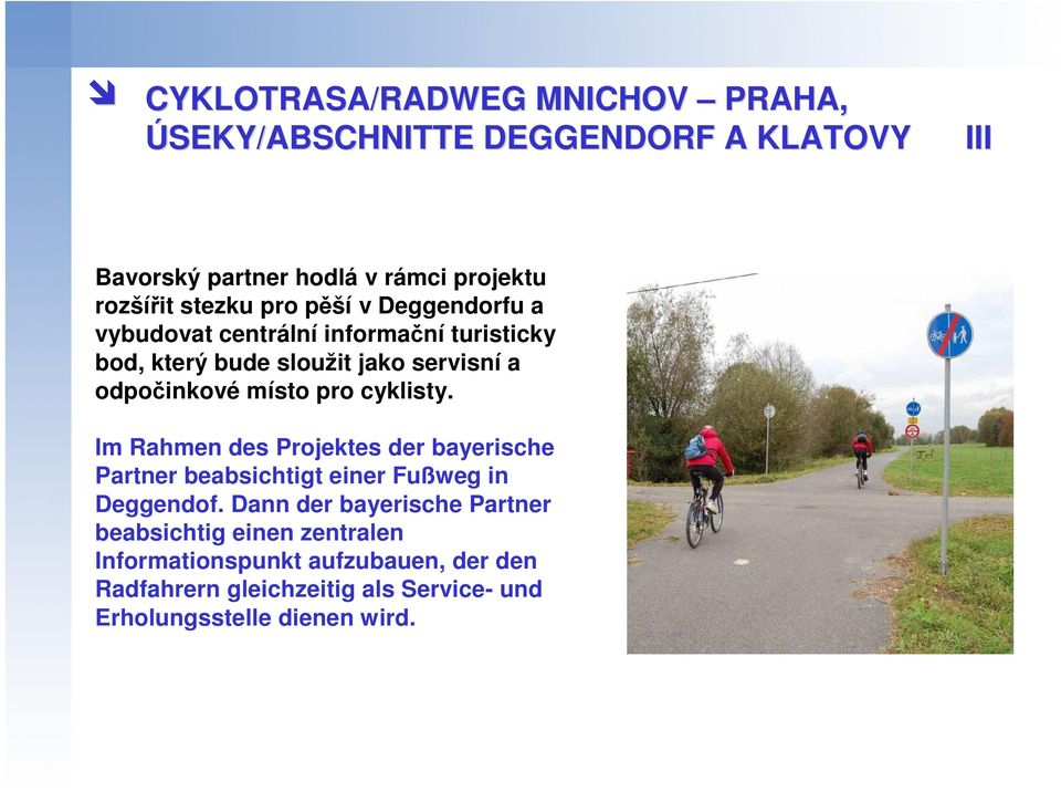 místo pro cyklisty. Im Rahmen des Projektes der bayerische Partner beabsichtigt einer Fußweg in Deggendof.