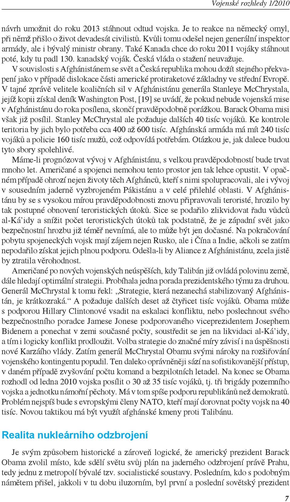 V souvislosti s Afghánistánem se svět a Česká republika mohou dožít stejného překvapení jako v případě dislokace části americké protiraketové základny ve střední Evropě.