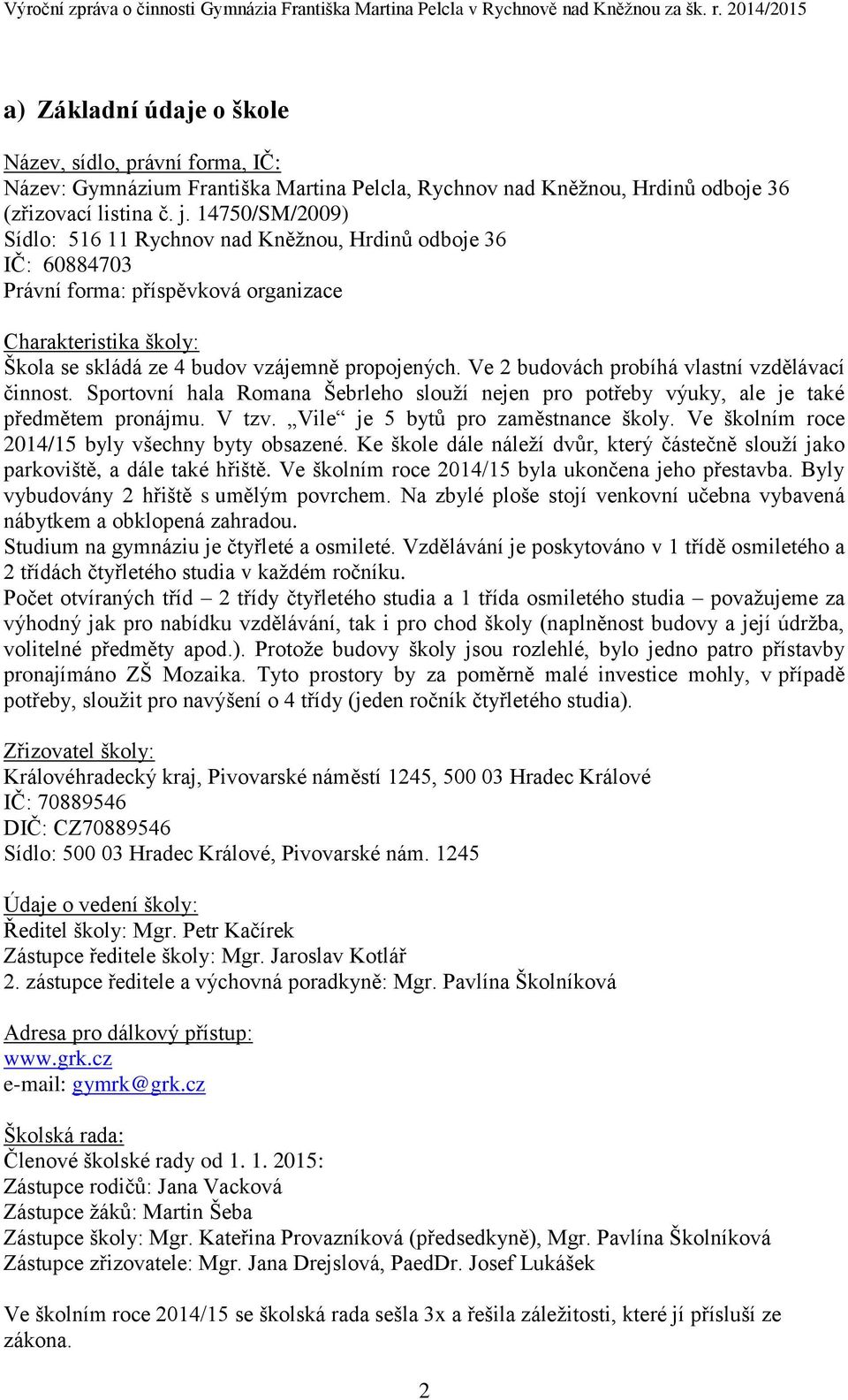 Ve 2 budovách probíhá vlastní vzdělávací činnost. Sportovní hala Romana Šebrleho slouží nejen pro potřeby výuky, ale je také předmětem pronájmu. V tzv. Vile je 5 bytů pro zaměstnance školy.