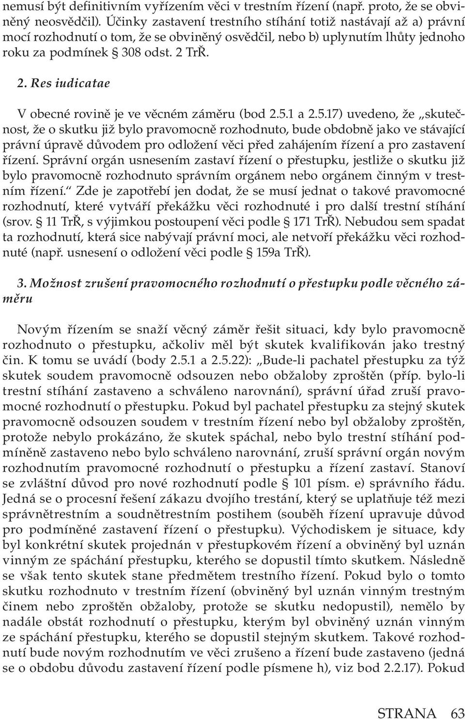 TrŘ. 2. Res iudicatae V obecné rovině je ve věcném záměru (bod 2.5.