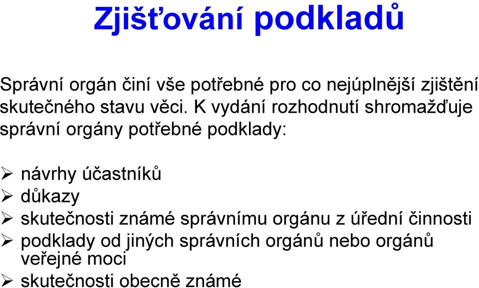 K vydání rozhodnutí shromažďuje správní orgány potřebné podklady: návrhy účastníků