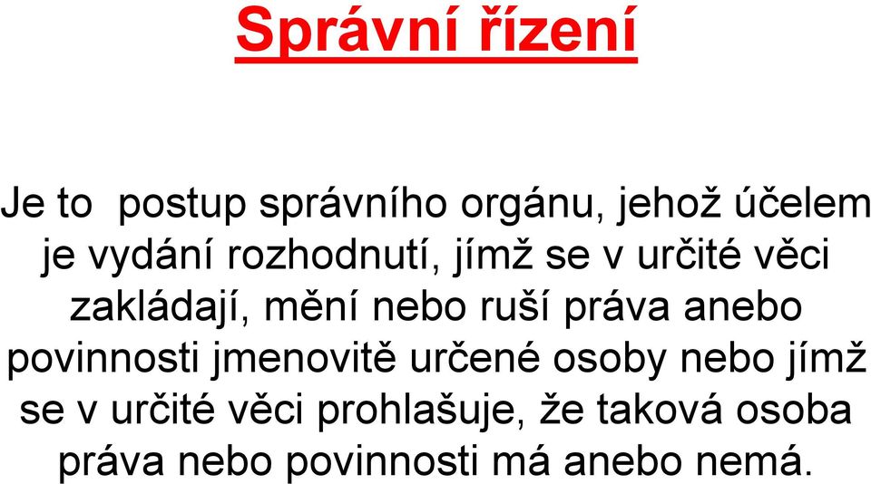 práva anebo povinnosti jmenovitě určené osoby nebo jímž se v