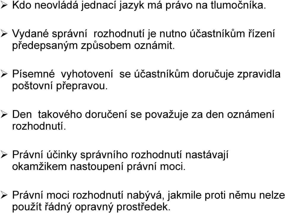 Písemné vyhotovení se účastníkům doručuje zpravidla poštovní přepravou.