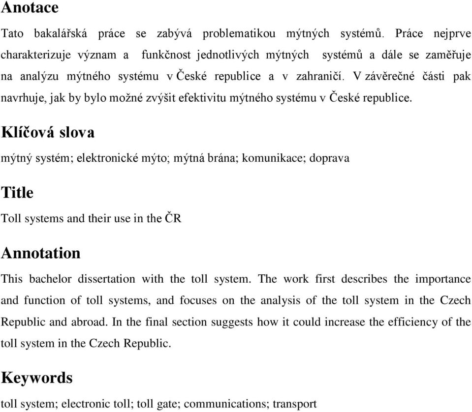 V závěrečné části pak navrhuje, jak by bylo možné zvýšit efektivitu mýtného systému v České republice.