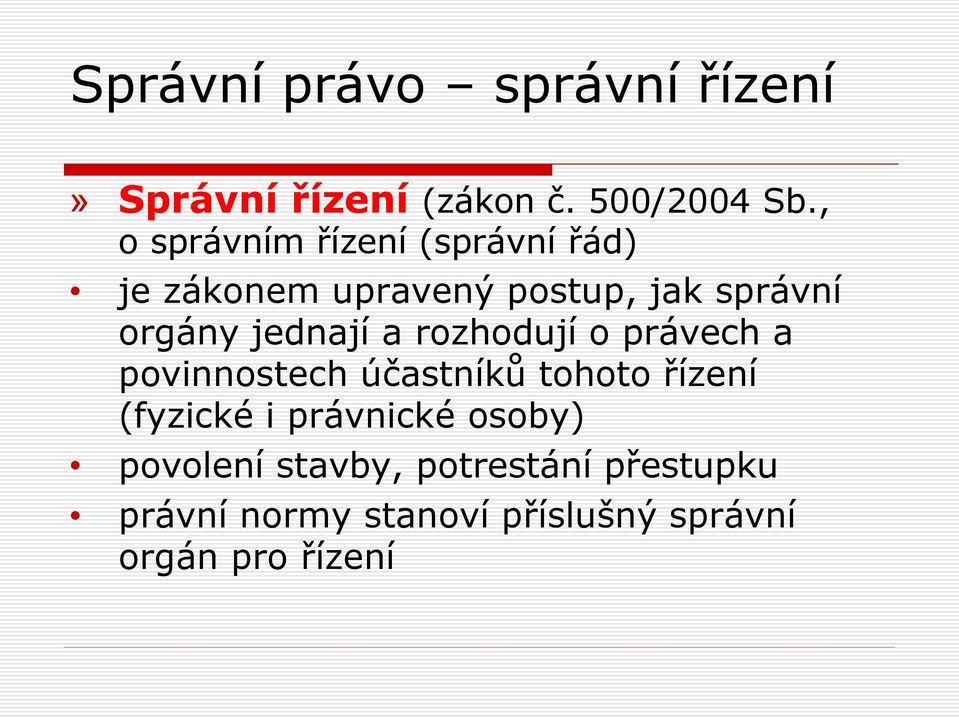 jednají a rozhodují o právech a povinnostech účastníků tohoto řízení (fyzické i