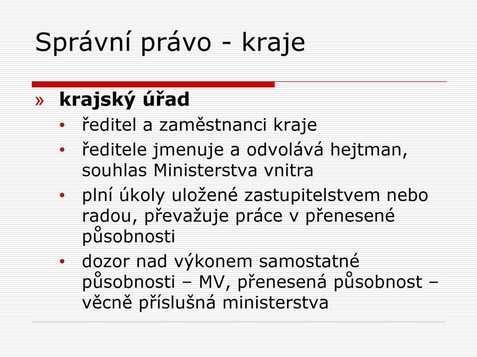 zastupitelstvem nebo radou, převažuje práce v přenesené působnosti dozor nad