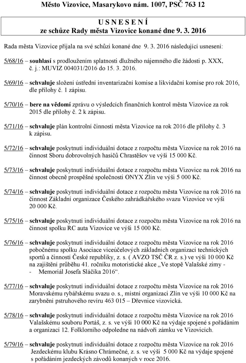 : MUVIZ 004031/2016 do 15. 3. 2016. 5/69/16 schvaluje složení ústřední inventarizační komise a likvidační komise pro rok 2016, dle přílohy č. 1 zápisu.