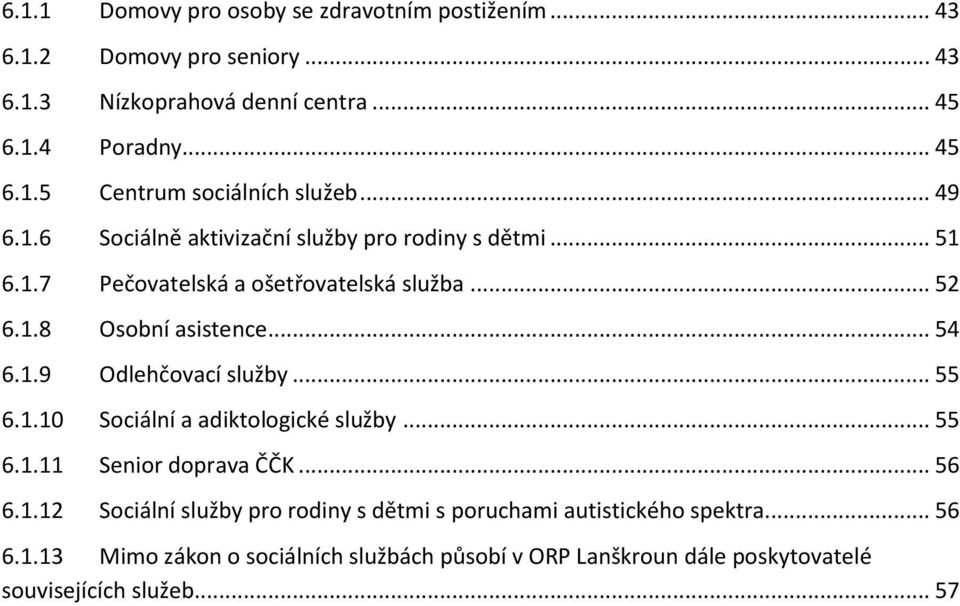 .. 55 6.1.10 Sociální a adiktologické služby... 55 6.1.11 Senior doprava ČČK... 56 6.1.12 Sociální služby pro rodiny s dětmi s poruchami autistického spektra.