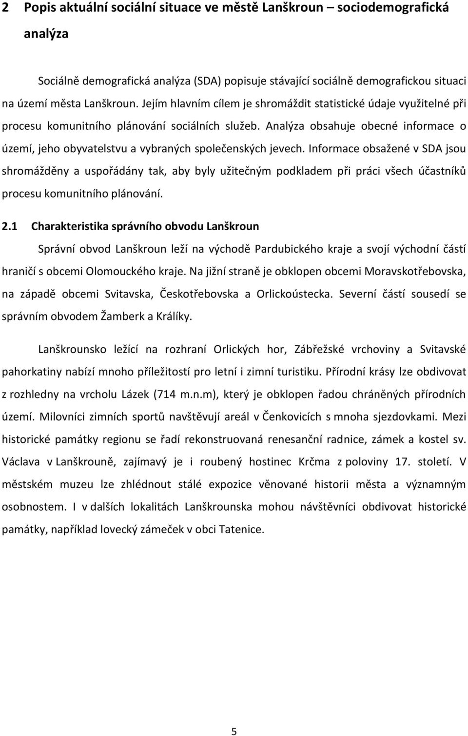 Analýza obsahuje obecné informace o území, jeho obyvatelstvu a vybraných společenských jevech.