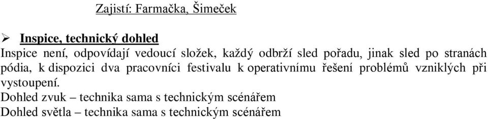 pracovníci festivalu k operativnímu řešení problémů vzniklých při vystoupení.