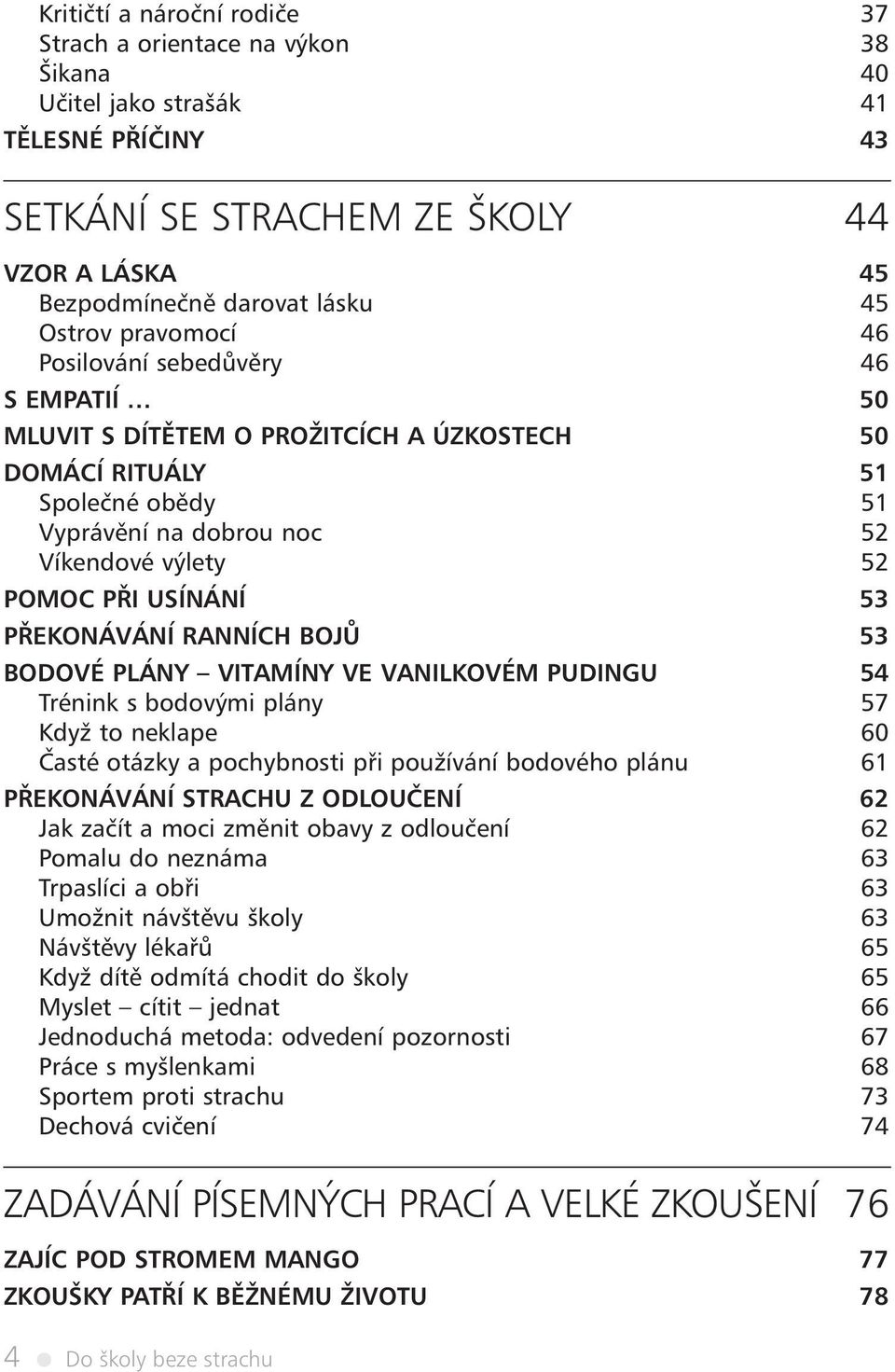 PŘEKONÁVÁNÍ RANNÍCH BOJŮ 53 BODOVÉ PLÁNY VITAMÍNY VE VANILKOVÉM PUDINGU 54 Trénink s bodovými plány 57 Když to neklape 60 Časté otázky a pochybnosti při používání bodového plánu 61 PŘEKONÁVÁNÍ