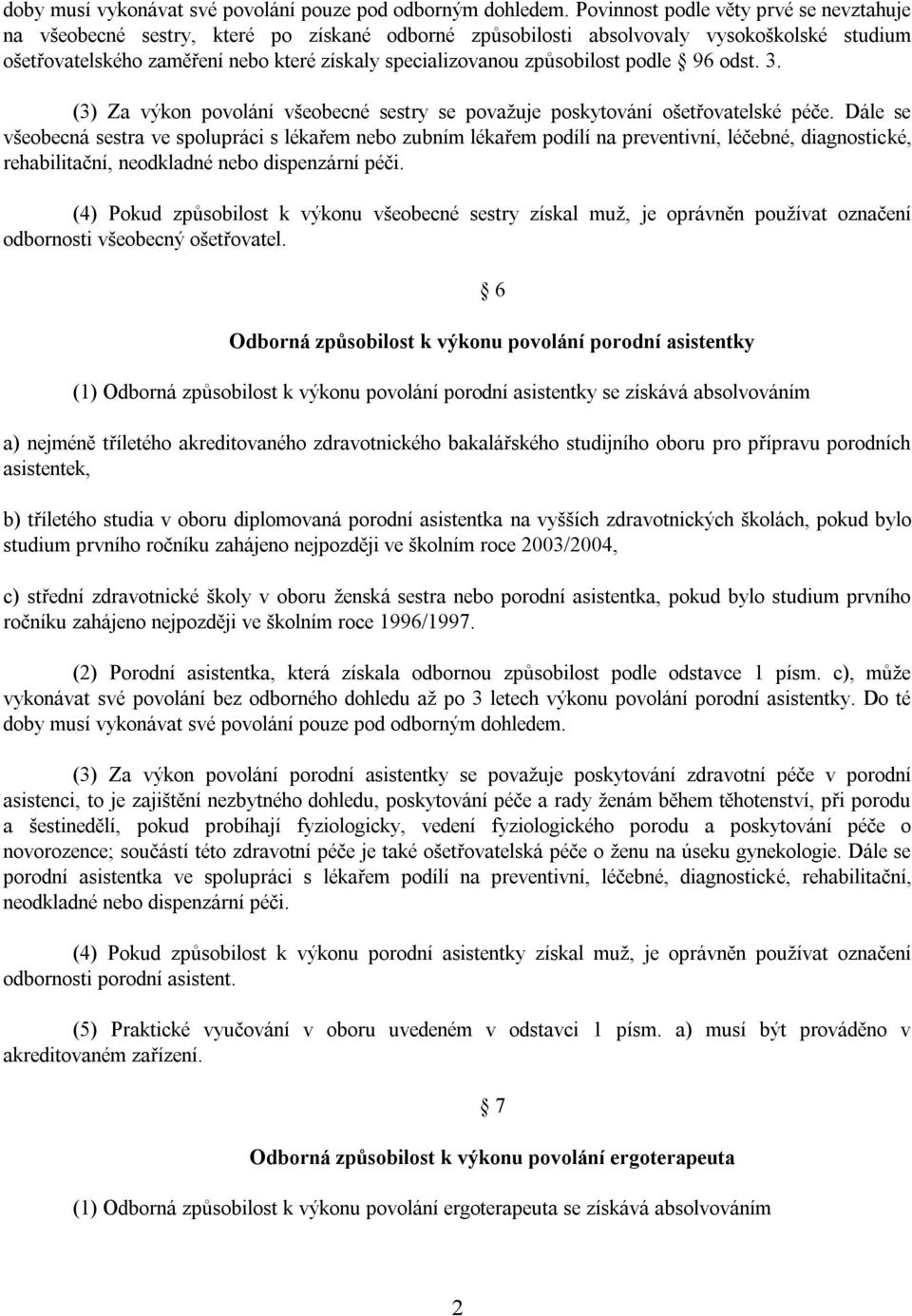 způsobilost podle 96 odst. 3. (3) Za výkon povolání všeobecné sestry se považuje poskytování ošetřovatelské péče.