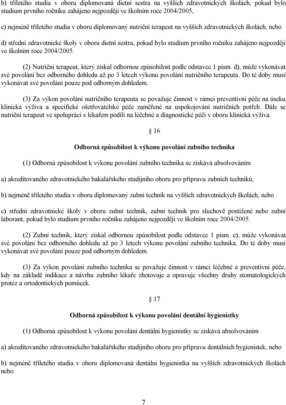 roce 2004/2005. (2) Nutriční terapeut, který získal odbornou způsobilost podle odstavce 1 písm.