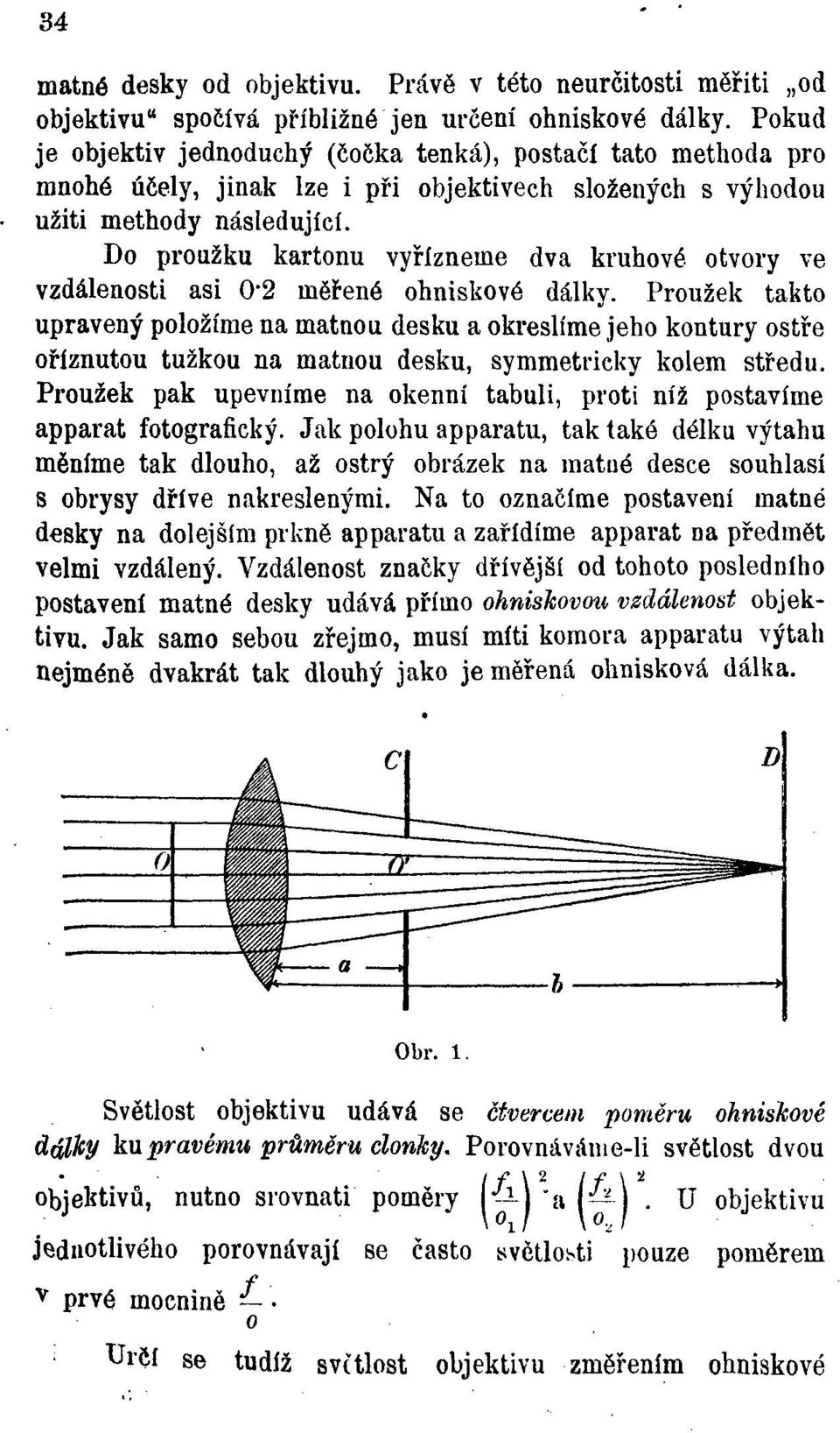 Do proužku kartonu vyřízneme dva kruhové otvory ve vzdálenosti asi 0*2 měřené ohniskové dálky.