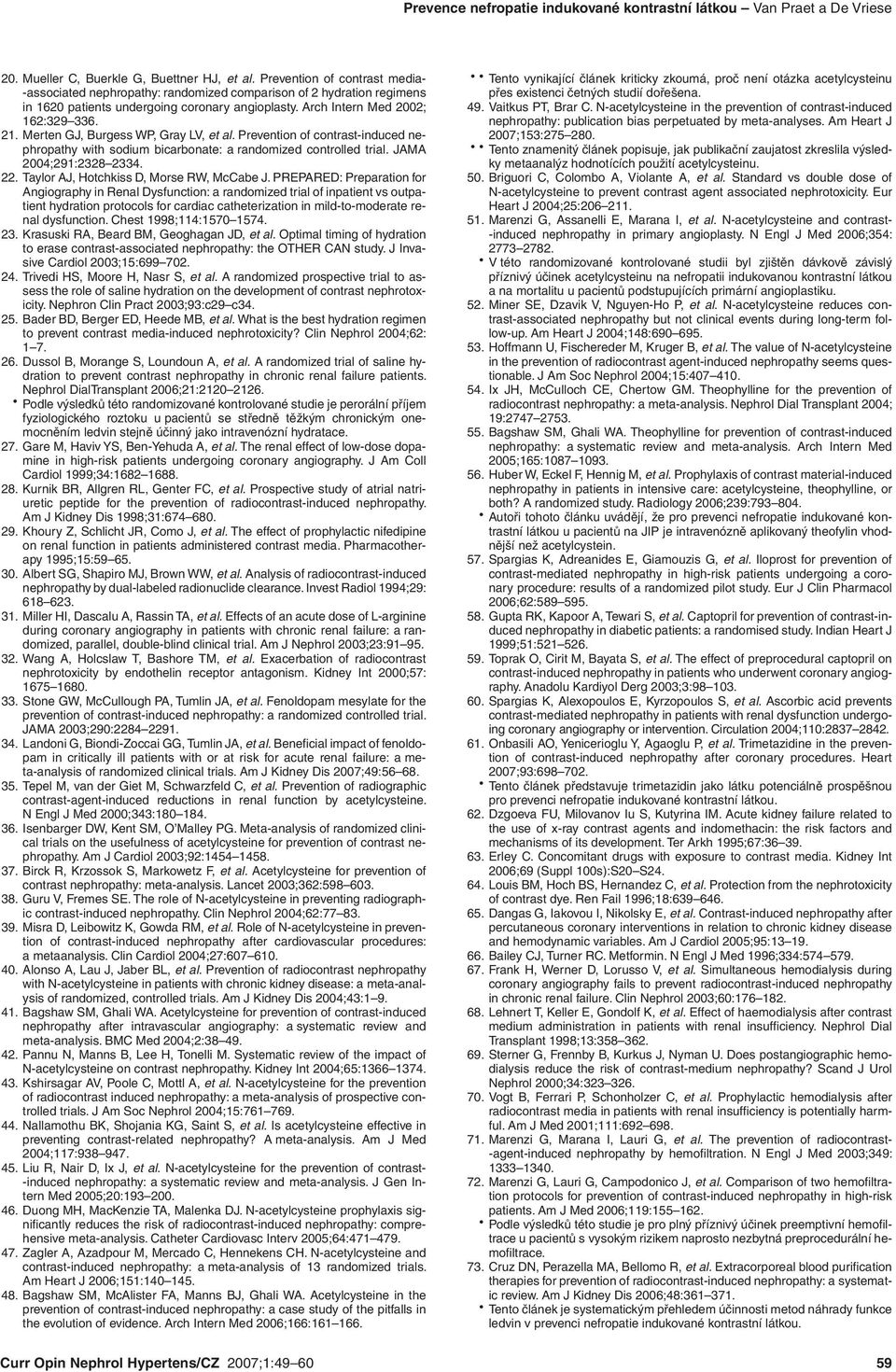 Merten GJ, Burgess WP, Gray LV, et al. Prevention of contrast-induced nephropathy with sodium bicarbonate: a randomized controlled trial. JAMA 2004;291:2328 2334. 22.