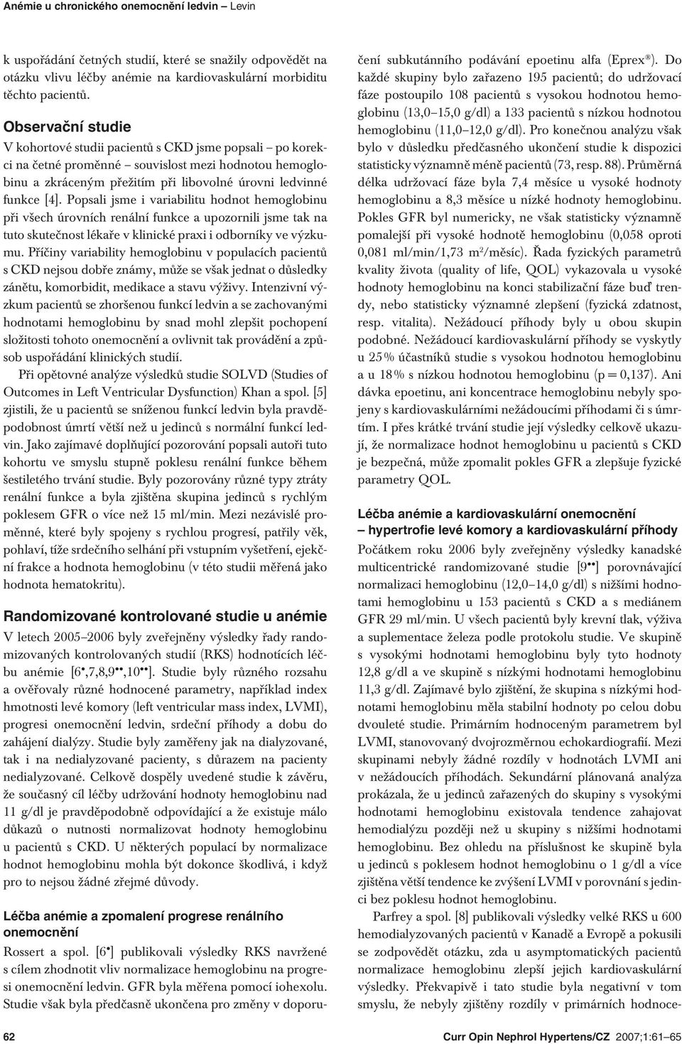 Popsali jsme i variabilitu hodnot hemoglobinu při všech úrovních renální funkce a upozornili jsme tak na tuto skutečnost lékaře v klinické praxi i odborníky ve výzkumu.