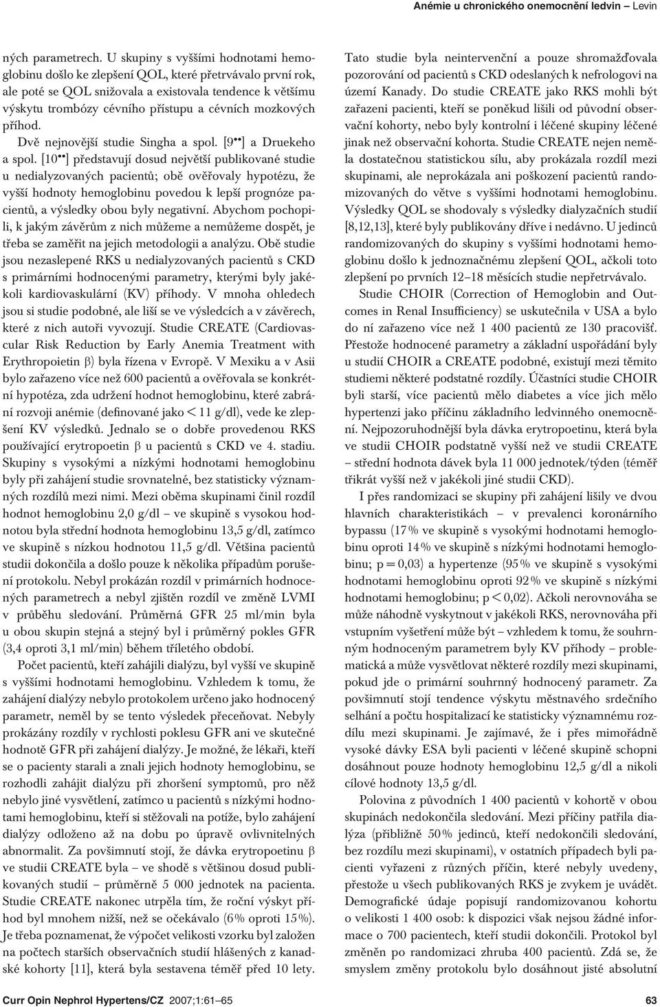 mozkových příhod. Dvě nejnovější studie Singha a spol. [9 ] a Druekeho a spol.